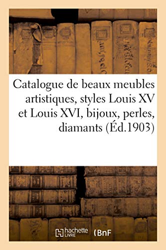 Catalogue de Beaux Meubles Artistiques, Styles Louis XV Et Louis XVI, Bijoux, Perles, Diamants (French Edition)
