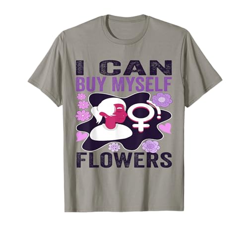 I can buy myself flowers cute feminist women's independence t-shirt