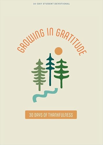 Growing in Gratitude - Teen Devotional: 30 Days of Thankfulness (Volume 1) (Lifeway Students Devotions)