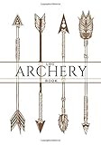Archery Log Book: Archerer Practice Journal | Improve your skills & Keep track of your scores | 100...