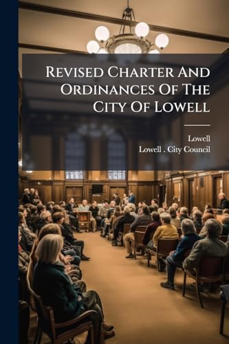 Revised Charter And Ordinances Of The City Of Lowell