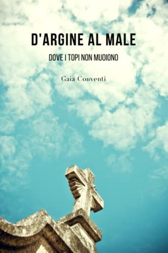 D'argine al male: Dove i topi non muoiono (Italian Edition)