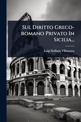 Sul Diritto Greco-romano Privato In Sicilia...