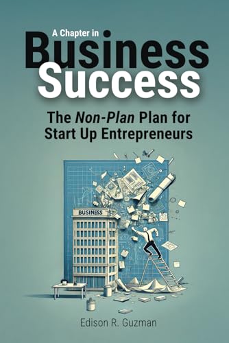 A Chapter in Business Success: The Non-Plan Plan for Start Up Entrepreneurs