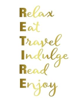 Retirement Notebook : RETIRE Relax, Eat, Travel, Indulge, Read, Enjoy : 8x10 Lined Notebook : Retirement Gift Idea for Teacher, Nurse, Boss and Coworker