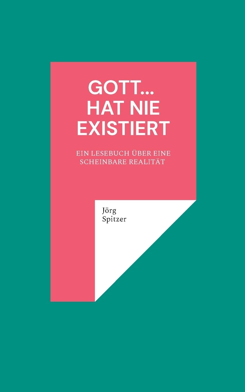Gott... hat nie existiert: Ein Lesebuch Über Eine Scheinbare Realität 1