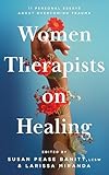 Women Therapists on Healing: 11 Personal Essays about Overcoming Trauma