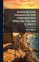 AusfÃ1/4hrliche Grammatik Der Griechischen Sprache, Volume 2, Â issue 2 (German Edition) 1023964384 Book Cover