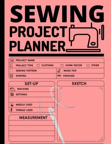 Sewing Project Planner: Journal to Keep Record of Project Name & Type, Sewing Pattern, Made For, Started, Finished, … Materials | Sewing Log Book Ideal for Sewing Lovers, Crafters, and Seamstresses.