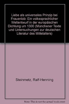 Liebe ALS Universales Prinzip Bei Frauenlob: Ein Volkssprachlicher Weltentwurf in Der Europäischen Dichtung Um 1300