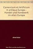  Comercium et Artificium in antiqua Europa - Handel und Handwerk im alten Europa