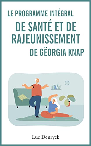 Le Programme intégral de Santé et de Rajeunissement de Gëorgia Knap: Méthodes naturelles anti-âge pour rester en forme après 50 ans