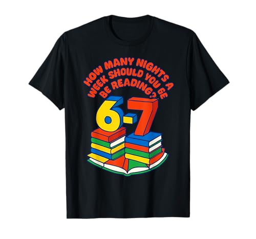 Teacher 67 How Many Nights A Week Should You Be Reading 6-7 T-Shirt