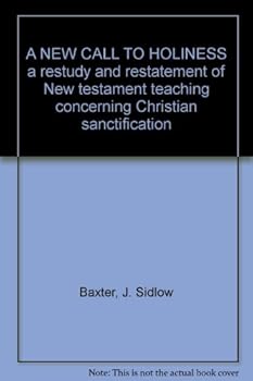 A new call to holiness;: A restudy and restatement of New Testament teaching concerning Christian sanctification