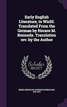 Early English Literature, to Wiclif. Translated from the German by Horace M. Kennedy. Translation REV. by the Author