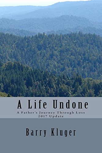 A Life Undone: A Father's Journey Through Loss: 2017 Update (Volume 1)