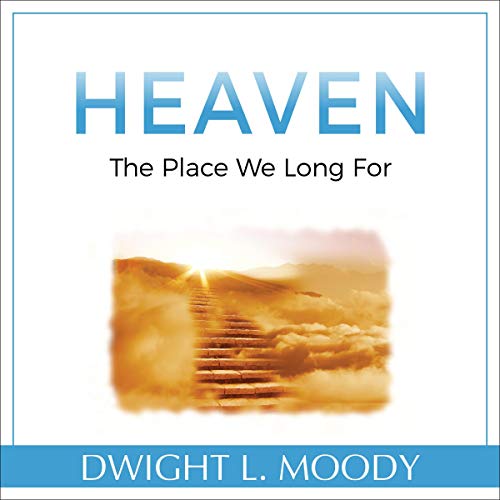 Heaven: The Place We Long For by Dwight Moody episode artwork