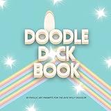 Doodle D*ck Book, 50 Phallic Art Prompts For The Avid Willy Doodler: Hilarious Adult Gag Gift For Artists
