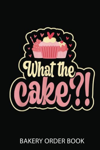 Cake Order Notebook: What the Cake! Design For A Cupcake
