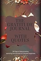 the gratitude journal with Quotes: 90 Days of daily practice, spending five minutes to cultivate happiness 1659283515 Book Cover