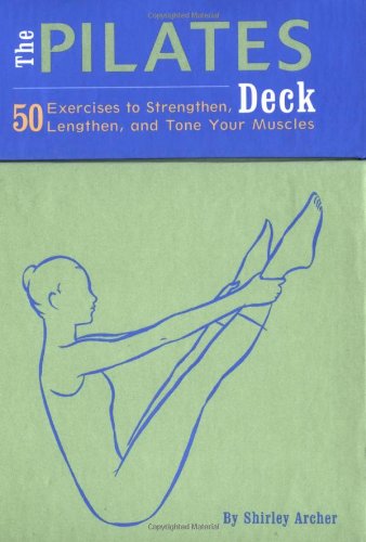 The Pilates Deck: 50 Exercises to Strengthen, Lengthen, and Tone Your Muscles