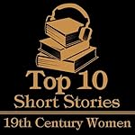 Cover of The Top 10 Short Stories - 19th Century Women