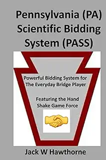 Pennsylvania (PA) Scientific Bidding System (PASS): Powerful Bidding System for the Everyday Bridge Player