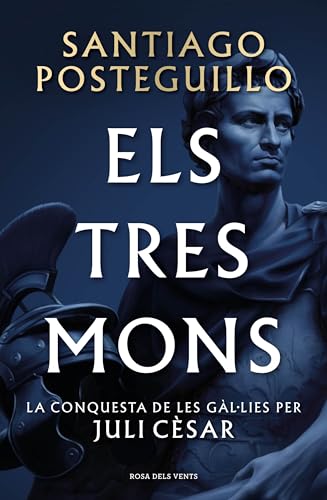 Els tres mons (Sèrie Juli Cèsar 3): La conquesta de les Gàl·lies per Juli Cèsar (Narrativa)