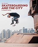 Skateboarding and the City: A Complete History