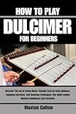  HOW TO PLAY DULCIMER FOR BEGINNERS: Discover The Joy Of String Music Through Step-By-Step Guidance, Engaging Exercises, And Inspiring Techniques That Build Lasting Musical Confidence And Creativity