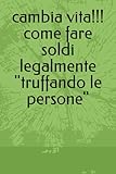  cambia vita!!! come fare soldi legalmente \