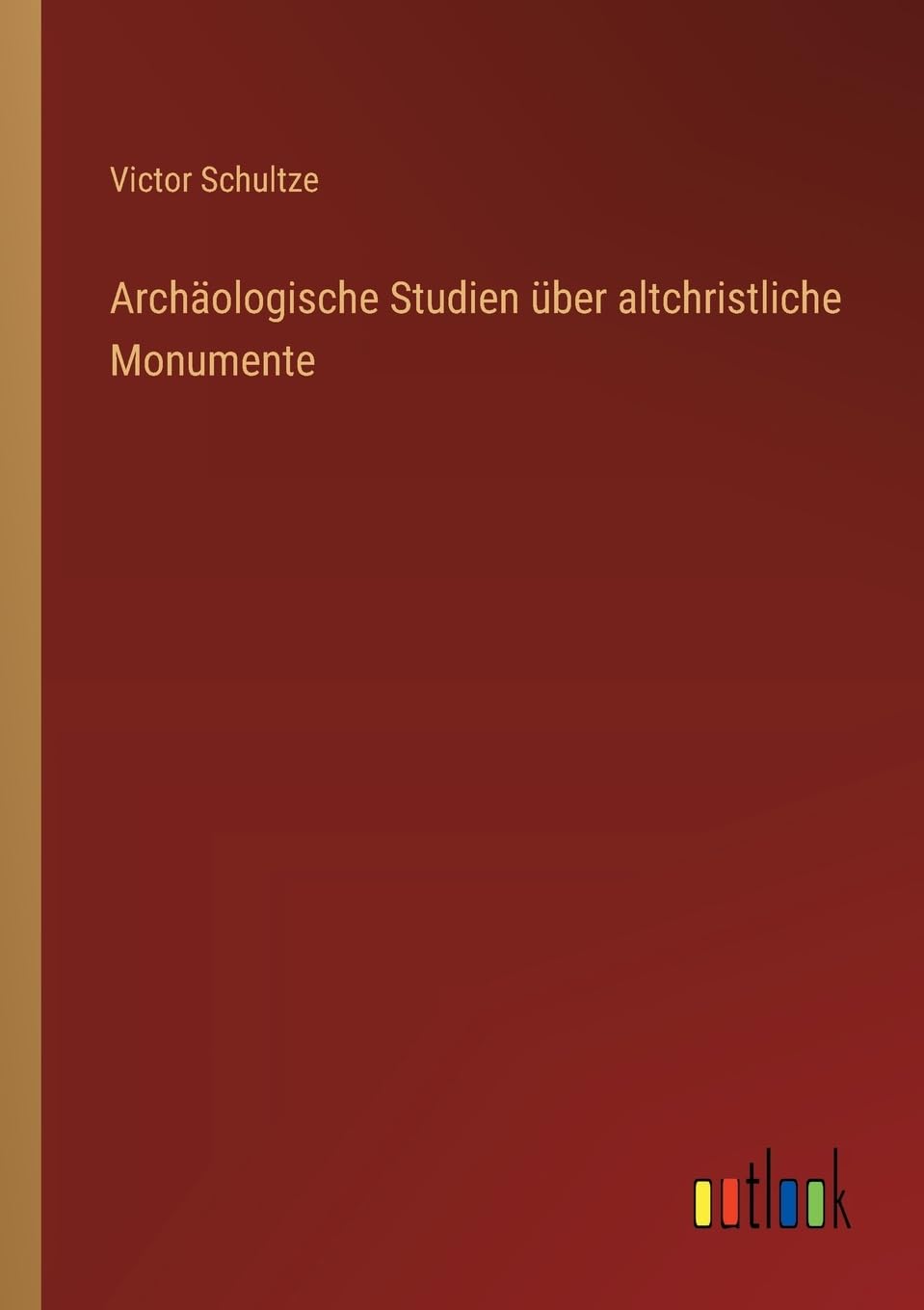 Archäologische Studien über altchristliche Monumente