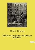  Mille et un jours en prison à Berlin: Chroniques d\'un captivité à Berlin pendant la Grande Guerre