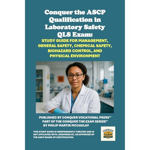 Conquer the ASCP Qualification in Laboratory Safety QLS Exam: Study Guide for Management, General Safety, Chemical Safety, Bi