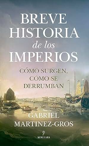 Breve historia de los imperios; cómo surgen, cómo se derrumban