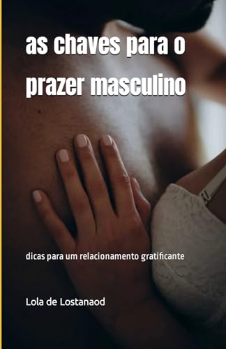 as chaves para o prazer masculino: dicas para um relacionamento gratificante (Portuguese Edition)