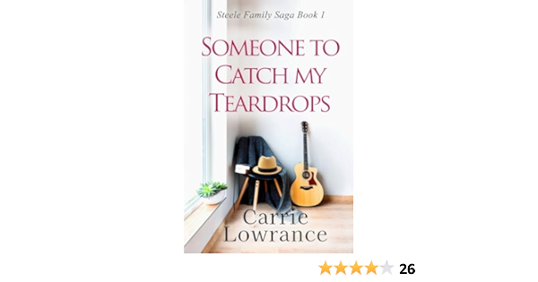 Someone To Catch My Teardrops: A Clean and Wholesome Romance (Steele Family Saga Book 1)