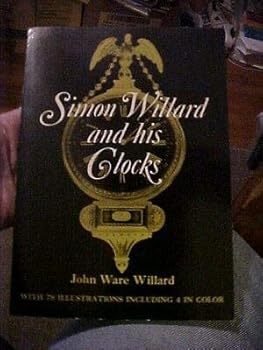 Hardcover Book, SIMON WILLARD AND HIS CLOCKS, HISTORY of 1700s CT Clockmaker Book