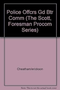 Paperback The Police Officer's Guide to Better Communication (The Scott, Foresman Procom Series) Book