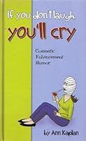 If You Don't Laugh, You'll Cry: Cosmetic Enhancement Humor 0981311911 Book Cover