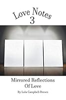 Love Notes 3: Mirrored Reflections of Love 1504991737 Book Cover