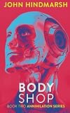 Body Shop - Book Two in the Annihilation Series: A Technothriller