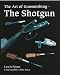 The Art of Gunsmithing: The Shotgun