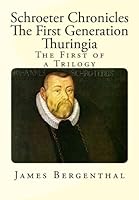 Schroeter Chronicles: The First Generation Thuringia 1470012480 Book Cover