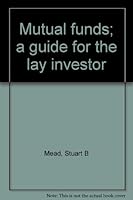Mutual funds; a guide for the lay investor B0006CKJZ8 Book Cover