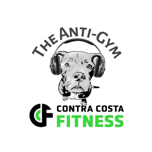 The Anti-Gym with Contra Costa Fitness Podcast Por Coach Brandon & Coach Rebecca arte de portada