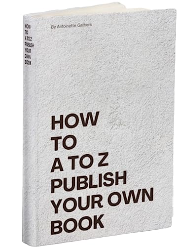 How To A To Z Publish Your Own Book eBook : Gathers, Antoinette: Amazon ...