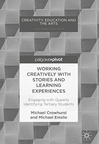 Working Creatively with Stories and Learning Experiences: Engaging with Queerly Identifying Tertiary Students (Creativity, Education and the Arts)