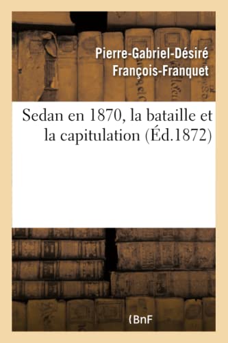 Sedan En 1870, La Bataille Et La Capitulation (Histoire) (French Edition)