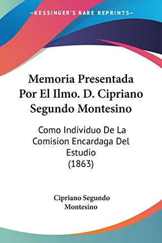 Memoria Presentada Por El Ilmo. D. Cipriano Segundo Montesino: Como Individuo De La Comision Encardaga Del Estudio (1863)